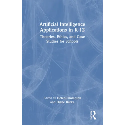 Artificial Intelligence Applications in K-12: Theories, Ethics, and Case Studies for Schools