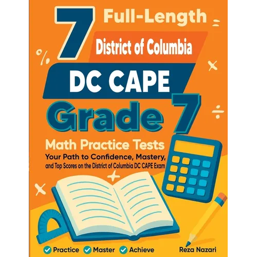 7 Full-Length District of Columbia DC CAPE Grade 7 Math Practice Tests: Your Path to Confidence, Mastery, and Top Scores on the District of Columbia D