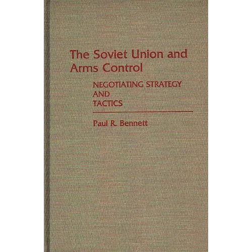 The Soviet Union and Arms Control: Negotiating Strategy and Tactics