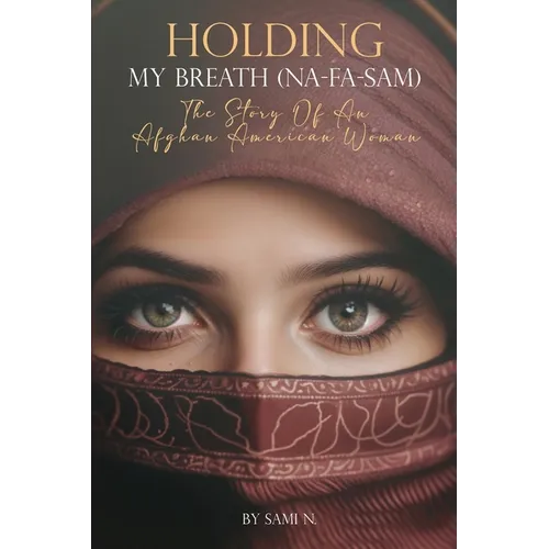 Holding My Breath (Na-Fa-Sam): The Story of an Afghan American Woman