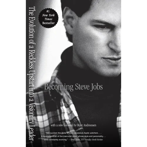 Becoming Steve Jobs: The Evolution of a Reckless Upstart Into a Visionary Leader