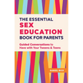 The Essential Sex Education Book for Parents: Guided Conversations to Have with Your Tweens and Teens