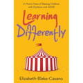 Learning Differently: A Mom's View of Raising Children with Dyslexia and Adhd