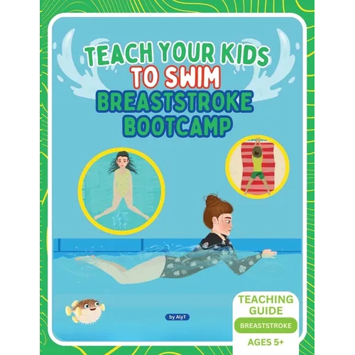 Teach Your Kids To Swim Breaststroke Bootcamp: Teaching Guide For Swimming Teachers & Parents