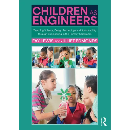 Children as Engineers: Teaching Science, Design Technology and Sustainability Through Engineering in the Primary Classroom