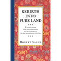 Rebirth Into Pure Land: A True Story of Birth, Death, and Transformation & How We Can Prepare for The Most Amazing Journey of Our Lives