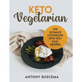 Keto Vegetarian: The Ultimate Cookbook With 100+ Easy Recipes