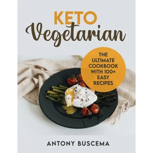 Keto Vegetarian: The Ultimate Cookbook With 100+ Easy Recipes