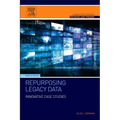 Repurposing Legacy Data: Innovative Case Studies
