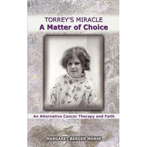 Torrey's Miracle a Matter of Choice: An Alternative Cancer Therapy and Faith