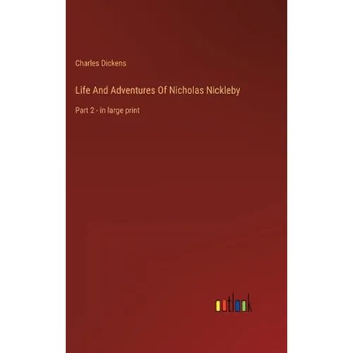 Life And Adventures Of Nicholas Nickleby: Part 2 - in large print