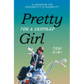 Pretty for a Crippled Girl: A Memoir of Disability & Mobility