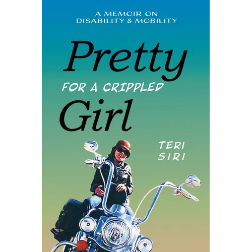Pretty for a Crippled Girl: A Memoir of Disability & Mobility