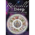 Radically Deep Fundamentals of Astrology