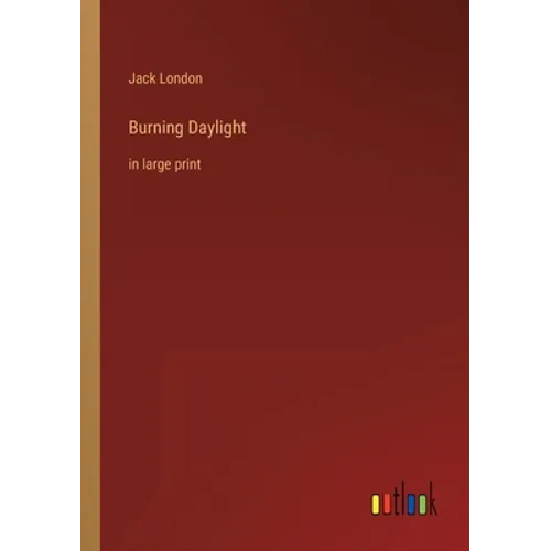 Burning Daylight: in large print