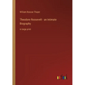 Theodore Roosevelt - an Intimate Biography: in large print