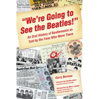 We're Going to See the Beatles!: An Oral History of Beatlemania as Told by the Fans Who Were There - Paperback