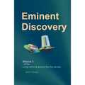 Eminent Discovery Volume 1: Living within and beyond the five senses
