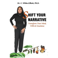 Shift Your Narrative: Transform Your Mind, Will & Emotions