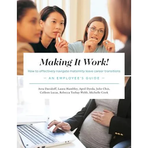 Making It Work! How to Effectively Navigate Maternity Leave Career Transitions: An Employee's Guide