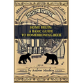 Home Bruin: A Basic Guide to Homebrewing Beer