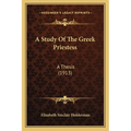 A Study Of The Greek Priestess: A Thesis (1913)