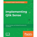 Implementing Qlik Sense: Design, Develop, and Validate BI solutions for consultants