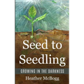 Seed to Seedling, Growing in the Darkness