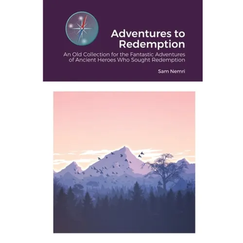 Adventures to Redemption: An Old Collection for the Fantastic Adventures of Ancient Heroes Who Sought Redemption