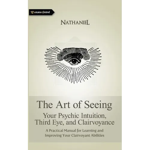 The Art of Seeing: Your Psychic Intuition, Third Eye, and Clairvoyance