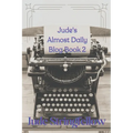 Jude's Almost Daily Blog Book 2