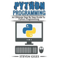 Python Programming: Learn How To Program Python, With Hacking Techniques, Step By Step Guide, How To USe Python, Become And Expert Python Programmer!