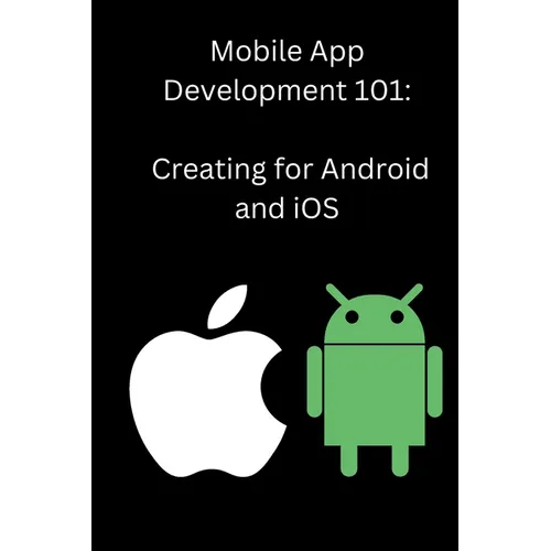 Mobile App Development 101: Creating for Android and iOS