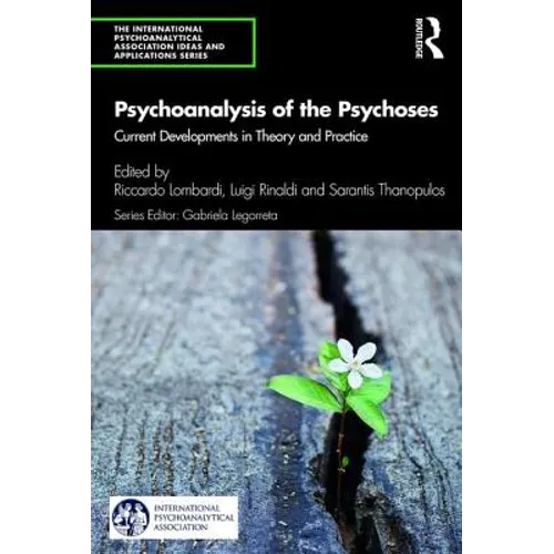 Psychoanalysis of the Psychoses: Current Developments in Theory and Practice