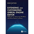 Extending and Customizing Unreal Engine Editor: Methods for Improving Workflow and More Robust Scripting