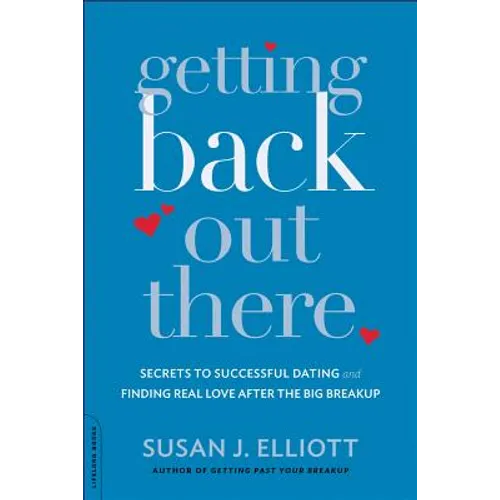 Getting Back Out There: Secrets to Successful Dating and Finding Real Love After the Big Breakup