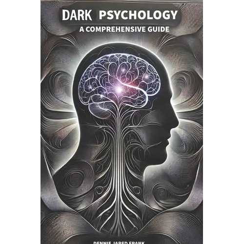 Dark Psychology, A comprehensive guide