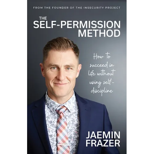 The Self-Permission Method. How to succeed in life without using self-discipline