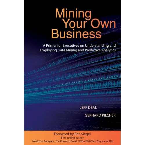 Mining Your Own Business: A Primer for Executives on Understanding and Employing Data Mining and Predictive Analytics