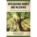 Integrating Money and Meaning: Practices for a Heart-Centered Life