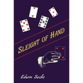 Sleight of Hand: A Practical Manual of Legerdemain for Amateurs and Others