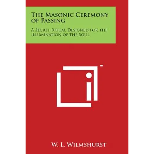 The Masonic Ceremony of Passing: A Secret Ritual Designed for the Illumination of the Soul
