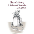Clara's Story: A Holocaust Biography