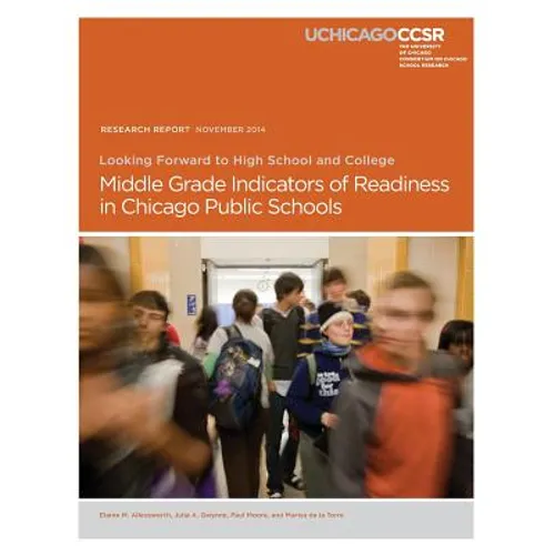 Looking Forward to High School and College: Middle Grade Indicators of Readiness in Chicago Public Schools