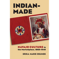 Indian-Made: Navajo Culture in the Marketplace, 1868-1940 - Paperback