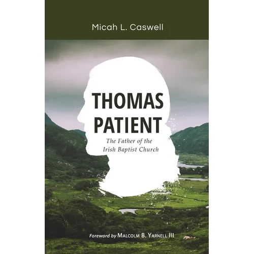 Thomas Patient: The Father of the Irish Baptist Church