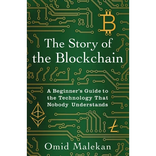 The Story of the Blockchain: A Beginner's Guide to the Technology That Nobody Understands