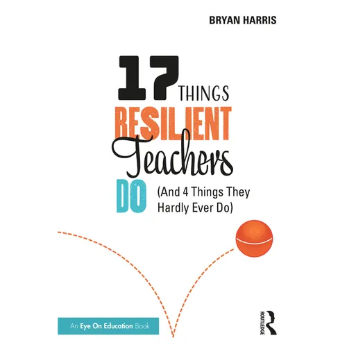 17 Things Resilient Teachers Do: (And 4 Things They Hardly Ever Do)