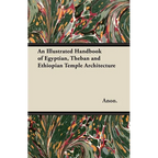 An Illustrated Handbook of Egyptian, Theban and Ethiopian Temple Architecture - Paperback