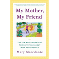 My Mother, My Friend: The Ten Most Important Things to Talk about with Your Mother